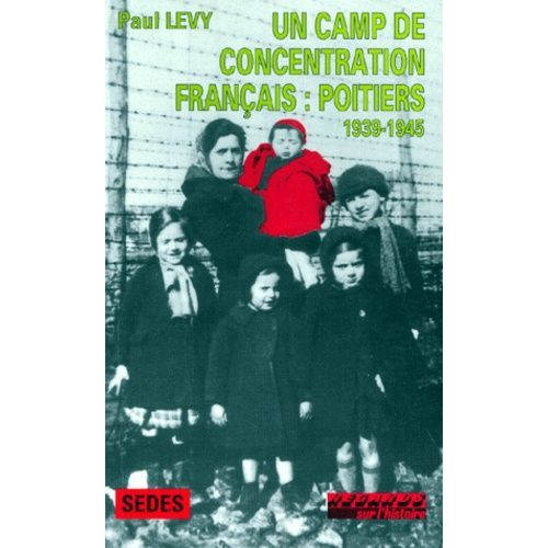 Un Camp De Concentration Franais, Poitiers - 1939-1945    Format Broch 