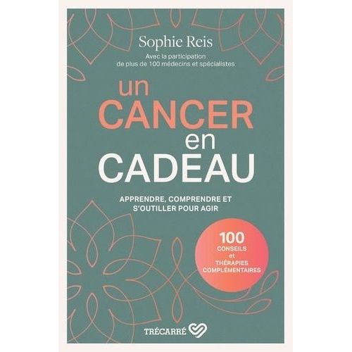 Un Cancer En Cadeau - Apprendre, Comprendre Et S'outiller Pour Agir    Format Grand Format 