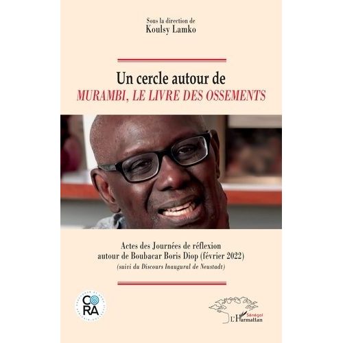 Un Cercle Autour De Murambi, Le Livre Des Ossements - Actes Des Journes De Rflexion Autour De Boubacar Boris Diop (Fvrier 2022) (Suivi Du Discours Inaugural De Neustadt)    Format Grand Format 
