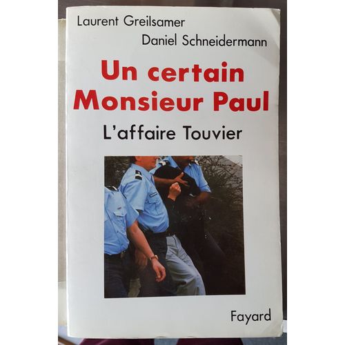 Un Certain Monsieur Paul. L'affaire Touvier   de GREILSAMER LAURENT ET SCHNEIDERMANN DANIEL  Format Broch 