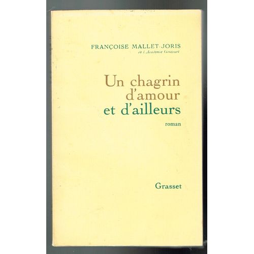 Un Chagrin D'amour Et D'ailleurs - Franoise Mallet Jorris - 208 Pages 20,5 X 13 Cm   