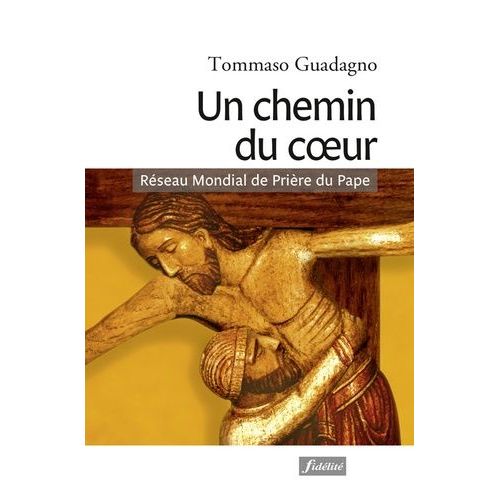 Un Chemin Du Coeur - Itinraire Spirituel Pour Entrer Dans Le Rseau Mondial De Prire Du Pape, L'apostolat De La Prire   de Guadagno Tommaso  Format Beau livre 