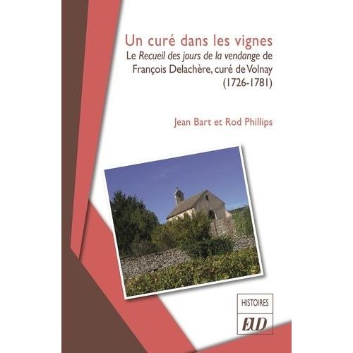 Un Cur Dans Les Vignes - Le Recueil Des Jours De La Vendange De Franois Delachre, Cur De Volnay (1726-1781)   de Bart Jean  Format Beau livre 