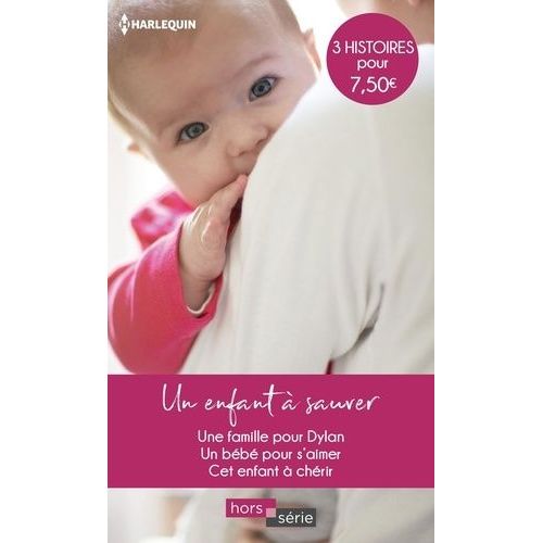 Un Enfant  Sauver - Une Famille Pour Dylan - Un Bb Pour S'aimer - Cet Enfant  Chrir    Format Poche 