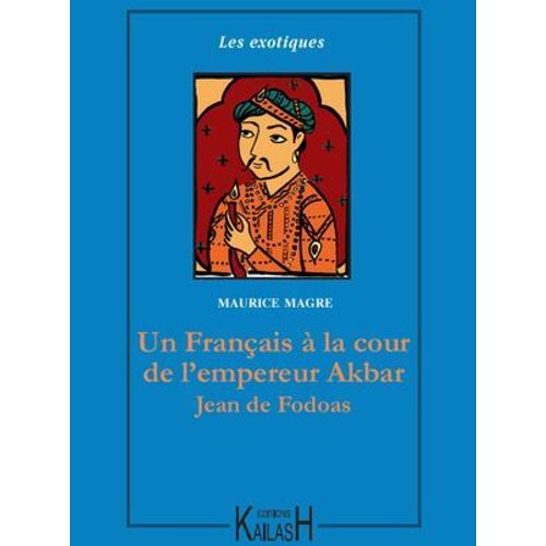 Un Franais  La Cour De L'empereur Akbar - Jean De Fodoas  