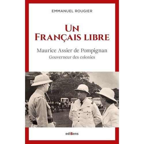 Un Franais Libre - Maurice Assier De Pompignan, Gouverneur Des Colonies    Format Grand Format 