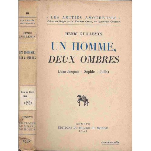 Un Homme, Deux Ombres (Jean-Jacques - Julie - Sophie)   de henri guillemin