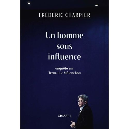 Un Homme Sous Influence - Enqute Sur Jean-Luc Mlenchon    Format Grand Format 