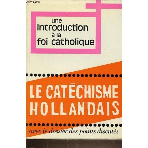 Un Introduction A La Foi Catholique - Le Catechisme Hollandais Avec Le Dossier Des Points Discutes.   de charles ehlinger