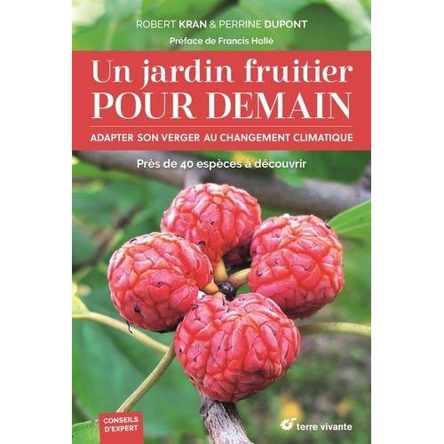 Un Jardin Fruitier Pour Demain - Adapter Son Verger Au Changement Climatique    Format Beau livre 