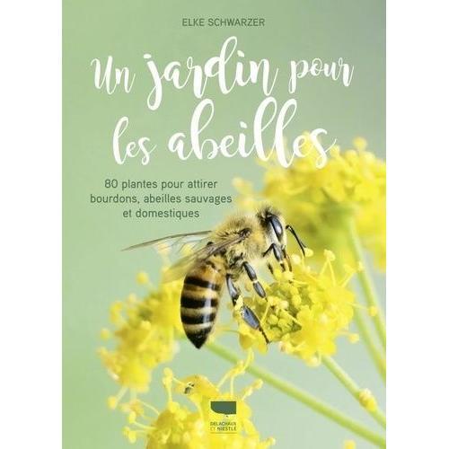 Un Jardin Pour Les Abeilles - 80 Plantes Pour Attirer Bourdons, Abeilles Sauvages Et Domestiques   de Schwarzer Elke  Format Beau livre 