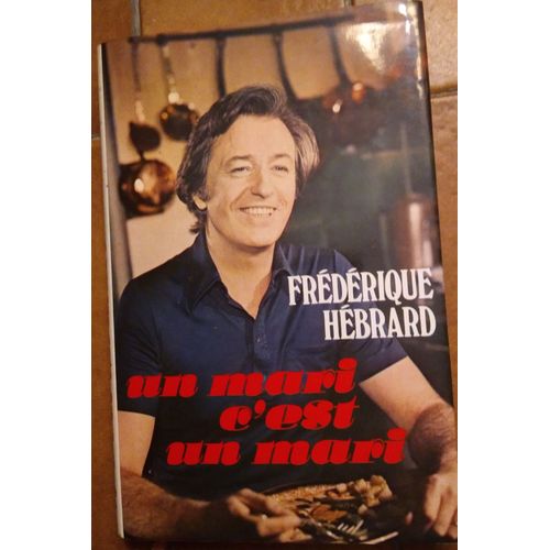 Un Mari C'est Un Mari De Frdrique Hebrard   