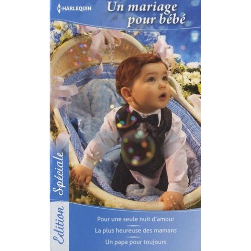 Un Mariage Pour Bb - Pour Une Seule Nuit D'amour - La Plus Heureuse Des Mamans - Un Papa Pour Toujours    Format Poche 