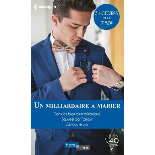 Un Milliardaire  Marier - Dans Les Bras D'un Milliardaire - Sauve Par L'amour - L'amour, Le Vrai    Format Poche 