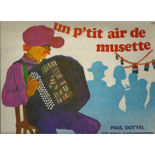 Un P'tit Air De Musette : Aubade D'oiseaux, C'est Un Mauvais Garon, Un Jour Je Te Dirai, J'aime Tes Grands Yeux, Une Partie De Ptanque, La Plus Bath Des Javas, Ah! Si J'tais Rest Clibataire, .... - Paul Dottel Et Son Accordon