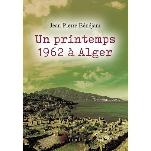 Un Printemps 1962  Alger    Format Beau livre 