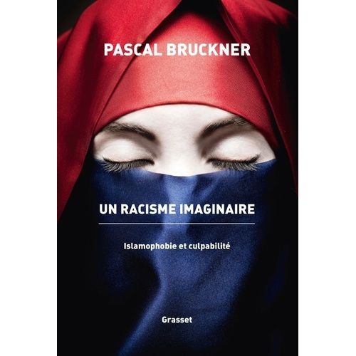 Un Racisme Imaginaire - Islamophobie Et Culpabilit   de Bruckner Pascal  Format Grand Format 