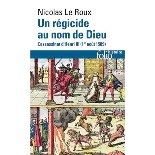 Un Rgicide Au Nom De Dieu. L'assassinat D'henri Iii (1 Aot 1589)  