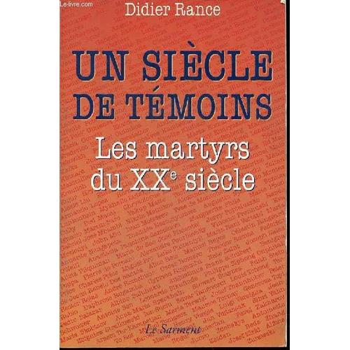 Un Siecle De Temoins - Les Martyrs Du Xx Eme Siecle.   de didier rance