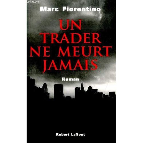 Un Trader Ne Meurt Jamais. de Marc Fiorentino