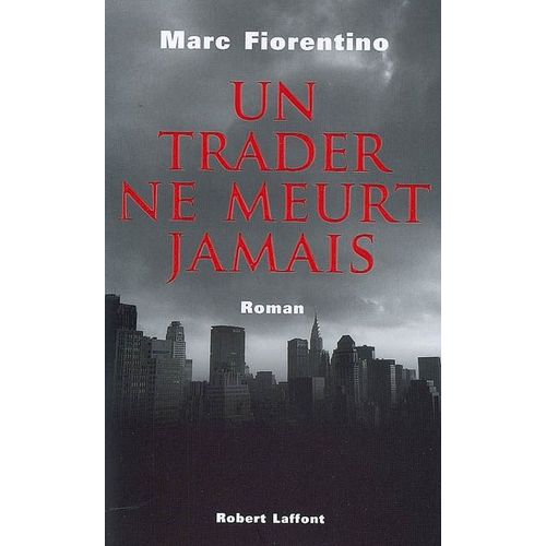 Un Trader Ne Meurt Jamais ; Marc Fiorentino   