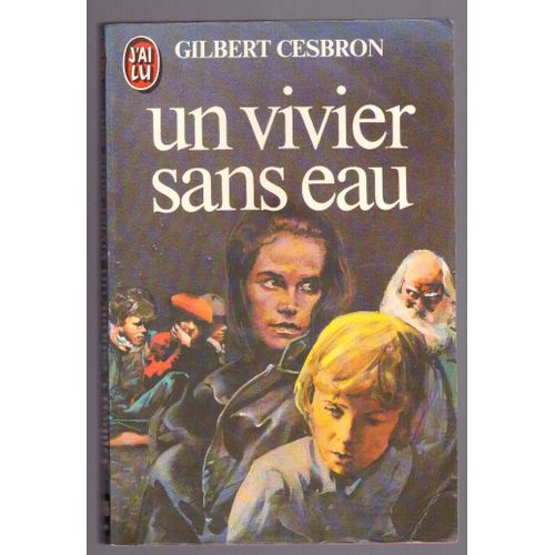 Un Vivier Sans Eau, Gilbert Cesbron, ditions J'ai Lu (Format Livre De Poche, 218 Pages), Dpt Lgal: Janvier 1983   de Gilbert Cesbron 