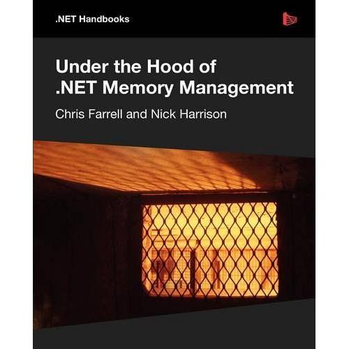 Under The Hood Of .Net Memory Management   de Chris Farrell  Format Broch 