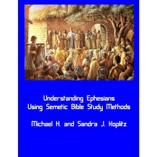 Understanding Ephesians: Using Semitic Bible Study Methods With A New Foundation   de Koplitz, Dr. Michael Harvey  Format Broch 