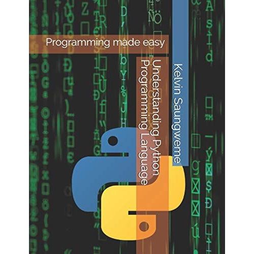 Understanding Python Programming Language: Programming Made Easy   de Saungweme ii, Mr Kelvin Tanyaradzwa  Format Broch 