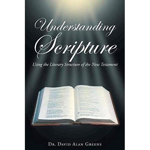 Understanding Scripture: Using The Literary Structure Of The New Testament   de David Alan Greene  Format Broch 