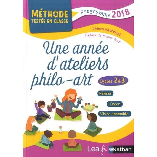 Une Anne D'ateliers Philo-Art - Mthodes Testes En Classe, Cycles 2 Et 3, Programme 2018   de Pastorini Chiara  Format Beau livre 