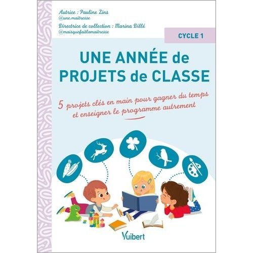 Une Anne De Projets De Classe Cycle 1 - 5 Projets Cls En Main Pour Gagner Du Temps Et Enseigner Le Programme Autrement    Format Non Precis 