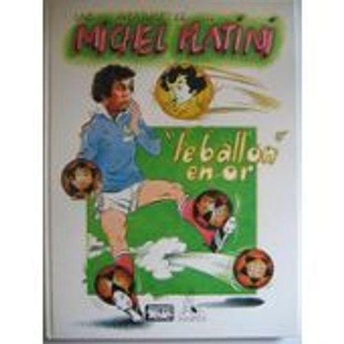 Une Aventure De Michel Platini. Le Ballon En Or   de BALLAY Hubert