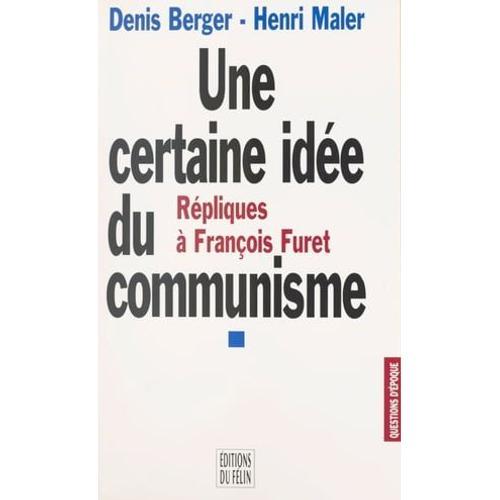 Une Certaine Ide Du Communisme : Rpliques  Franois Furet   de Denis Berger
