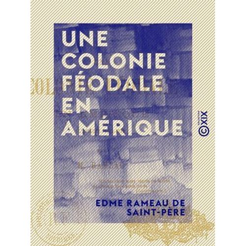Une Colonie Fodale En Amrique - L'acadie, 1604-1710  