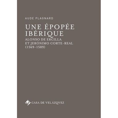 Une pope Ibrique - Alonso De Ercilla Et Jernimo Corte-Real (1569-1589)   de Plagnard Aude  Format Beau livre 