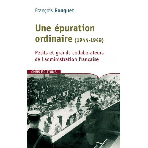 Une puration Ordinaire (1944-1949) - Petits Et Grands Collaborateurs De L'administration Franaise   de Rouquet Franois  Format Broch 