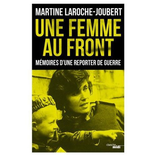 Une Femme Au Front - Mmoires D'une Reporter De Guerre  