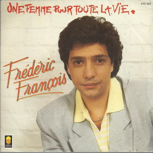 Une Femme Pour Toute La Vie 3'20 (F. Franois - S. Barracato / M. Jourdan)  /  Un Cri D'amour 3'02 (F. Franois - S. Barracato / M. Jourdan) - Frdric Franois
