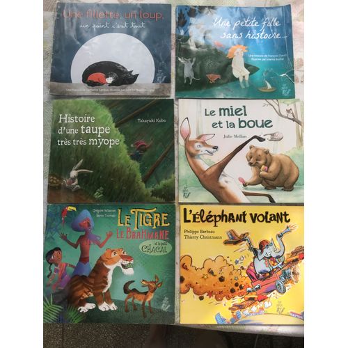 Une Fillette Un Loup Un Point C Est Tout , Une Petite Fille Sans Histoire , Histoire D Une Taupe Trs Myope, Le Miel Et La Boue , Le Tigre De Brahame Et Le Petit Chacal & L lphant Volant - 6 Livres