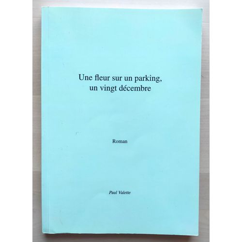 Une Fleur Sur Un Parking, Un Vingt Dcembre (Paul Valette)   
