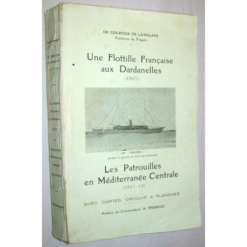 Une Flotille Franaise Aux Dardanelles (1915). Les Patrouilles En Mditerrane Centrale (1917-1918).  (Ddicace De L' Auteur)   de De Courtois De Langlade   Format Broch 