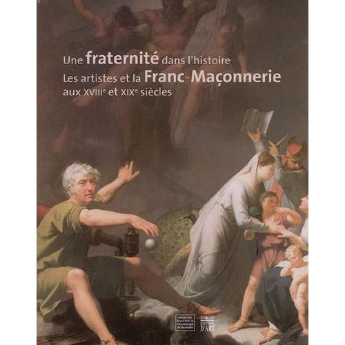 Une Fraternit Dans L'histoire : Les Artistes Et La Franc-Maonnerie Aux Xviiie ( 18e ) Et Xixe ( 19e ) Sicles   de Frdrique Thomas Maurin, Jean-Louis Fousseret, Jean-Franois Roth, Claire Stoullig  Format Broch 