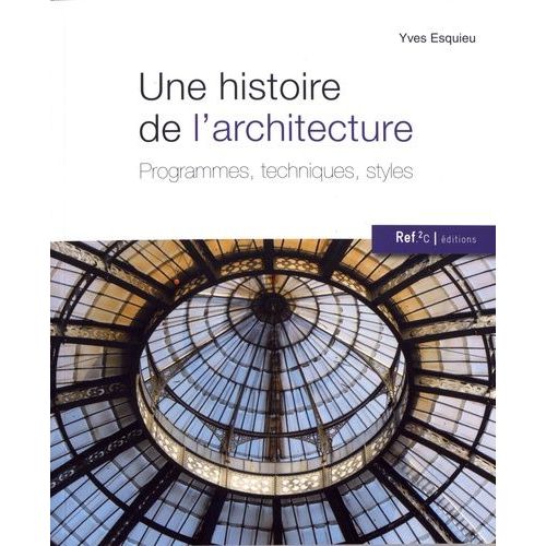 Une Histoire De L'architecture - Programmes, Techniques, Styles   de Esquieu Yves  Format Beau livre 
