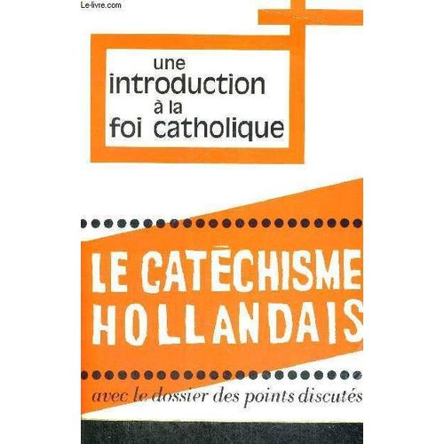Une Introduction A La Foi Catholique - Le Catechisme Hollandais - Avec Le Dossier Des Points Discutes   de charles ehlinger  Format Broch 