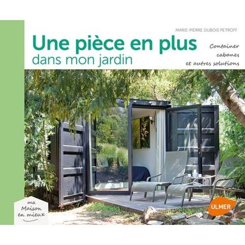 Une Pice En Plus Dans Le Jardin - Containers, Cabanes Et Autres Solutions   de Dubois Petroff Marie-Pierre  Format Broch 