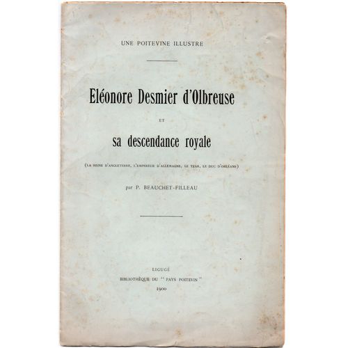 Une Poitevine Illustre : Elonore Desmier D'olbreuse Et Sa Descendance Royale (La Reine D'angleterre, L'empereur D'allemagne, Le Tzar, Le Duc D'orlans) Avec Tableau Gnalogique.   de Paul Beauchet-Filleau 