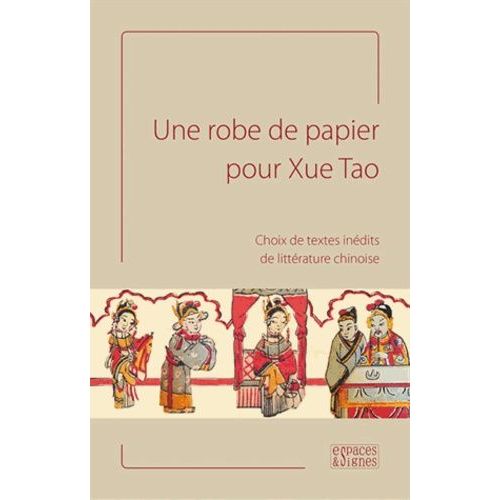 Une Robe De Papier Pour Xue Tao - Choix De Textes Indits De Littrature Chinoise    Format Grand Format 