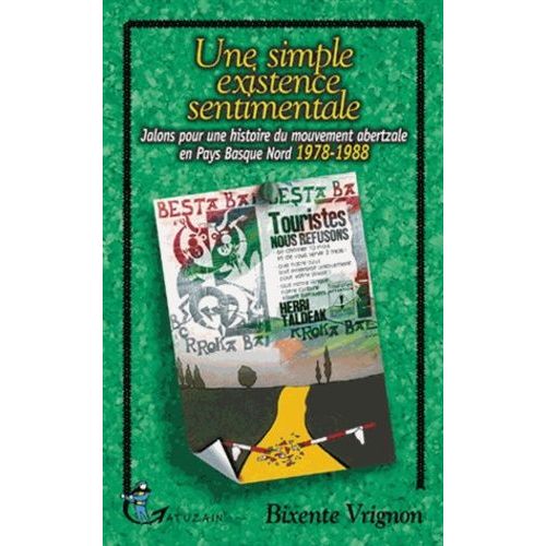 Une Simple Existence Sentimentale - Jalons Pour Une Histoire Du Mouvement Abertzale En Pays Basque Nord 1978-1988   de bixente vrignon  Format Broch 