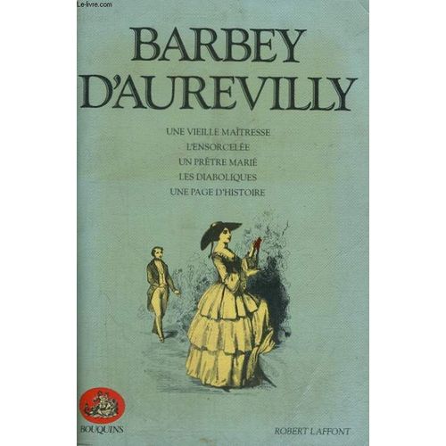 Une Vieille Maitresse, L'ensorcelee, Un Pretre Marie, Les Diaboliques, Une Page D'histoire.   de BARBEY D'AUREVILLY.  Format Broch 